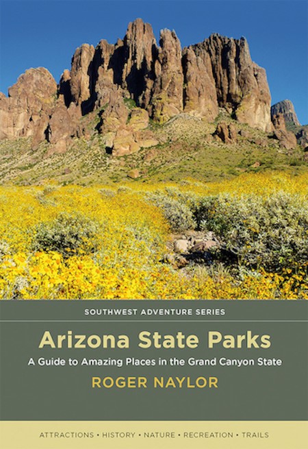 Arizona State Parks: A Guide to Amazing Places in the Grand Canyon State